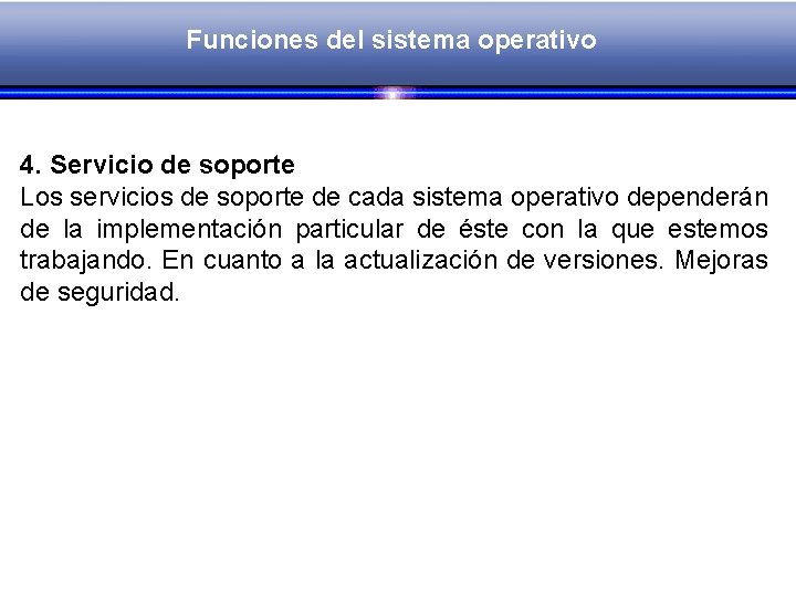 Funciones del sistema operativo 4. Servicio de soporte Los servicios de soporte de cada
