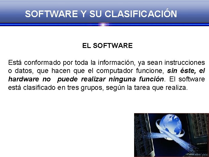 SOFTWARE Y SU CLASIFICACIÓN EL SOFTWARE Está conformado por toda la información, ya sean