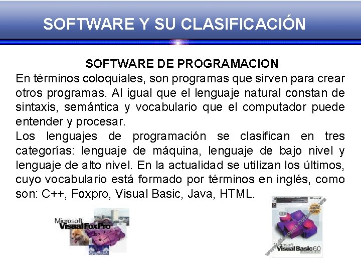 SOFTWARE Y SU CLASIFICACIÓN SOFTWARE DE PROGRAMACION En términos coloquiales, son programas que sirven