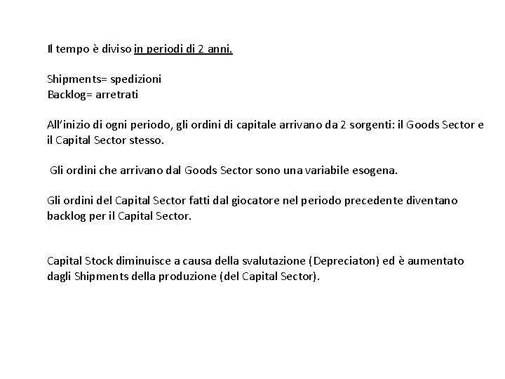 Il tempo è diviso in periodi di 2 anni. Shipments= spedizioni Backlog= arretrati All’inizio