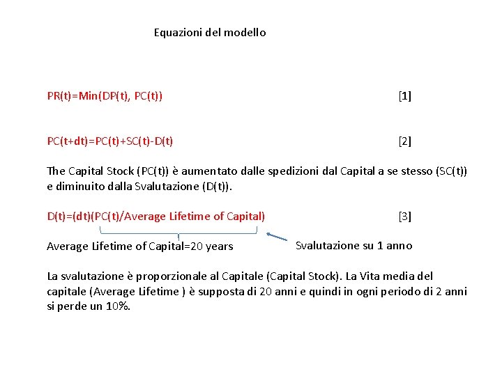 Equazioni del modello PR(t)=Min(DP(t), PC(t)) [1] PC(t+dt)=PC(t)+SC(t)-D(t) [2] The Capital Stock (PC(t)) è aumentato