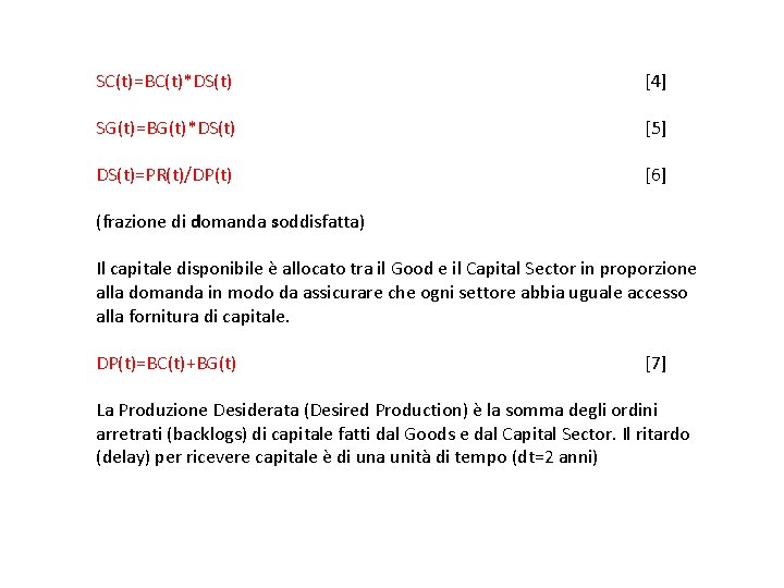  SC(t)=BC(t)*DS(t) SG(t)=BG(t)*DS(t) DS(t)=PR(t)/DP(t) [4] [5] [6] (frazione di domanda soddisfatta) Il capitale disponibile