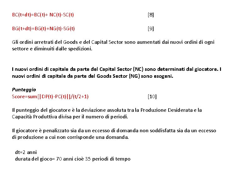 BC(t+dt)=BC(t)+ NC(t)-SC(t) [8] BG(t+dt)=BG(t)+NG(t)-SG(t) [9] Gli ordini arretrati del Goods e del Capital Sector