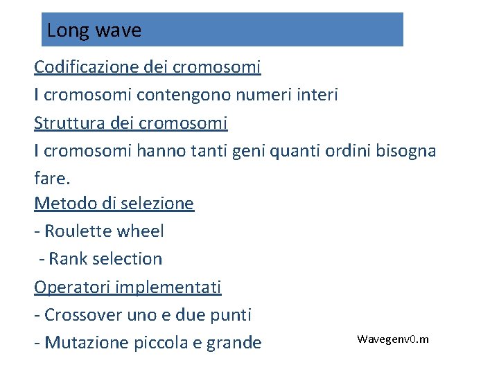 Long wave Codificazione dei cromosomi I cromosomi contengono numeri interi Struttura dei cromosomi I