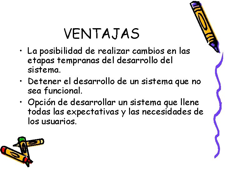 VENTAJAS • La posibilidad de realizar cambios en las etapas tempranas del desarrollo del