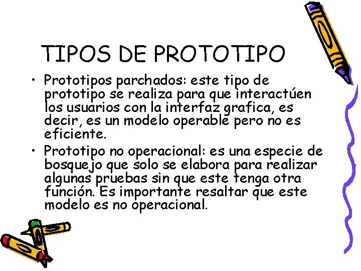 TIPOS DE PROTOTIPO • Prototipos parchados: este tipo de prototipo se realiza para que