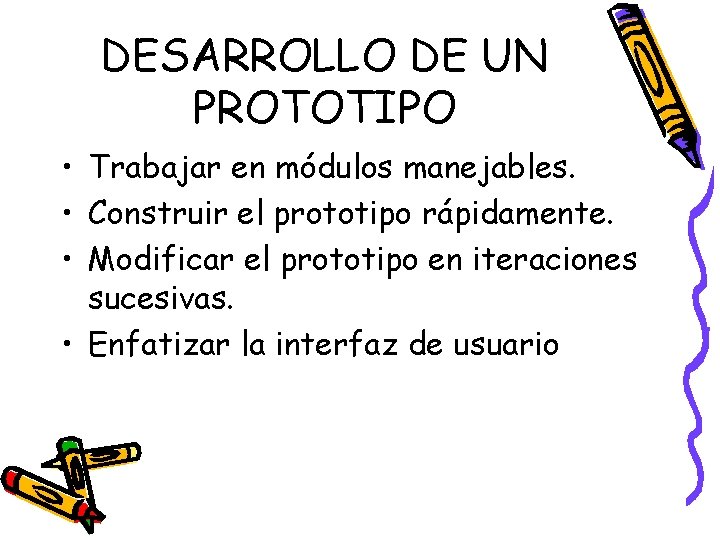 DESARROLLO DE UN PROTOTIPO • Trabajar en módulos manejables. • Construir el prototipo rápidamente.
