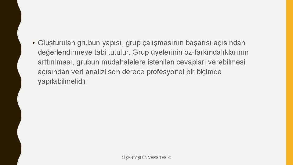  • Oluşturulan grubun yapısı, grup çalışmasının başarısı açısından değerlendirmeye tabi tutulur. Grup üyelerinin