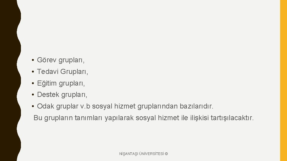  • Görev grupları, • Tedavi Grupları, • Eğitim grupları, • Destek grupları, •