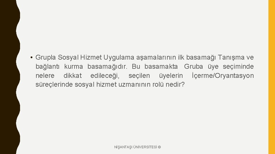  • Grupla Sosyal Hizmet Uygulama aşamalarının ilk basamağı Tanışma ve bağlantı kurma basamağıdır.