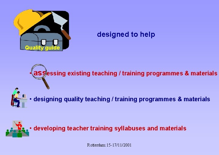 designed to help Quality guide • assessing existing teaching / training programmes & materials