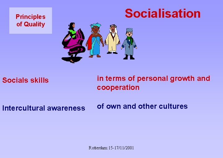 Principles of Quality Socials skills Socialisation in terms of personal growth and cooperation Intercultural
