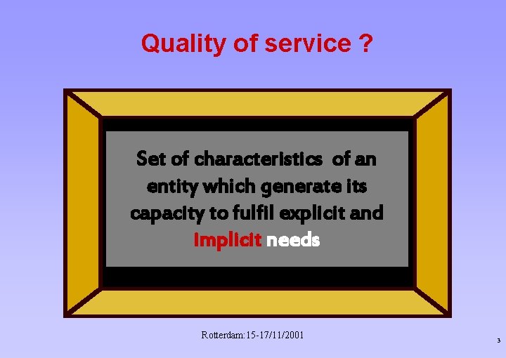 Quality of service ? Set of characteristics of an entity which generate its capacity