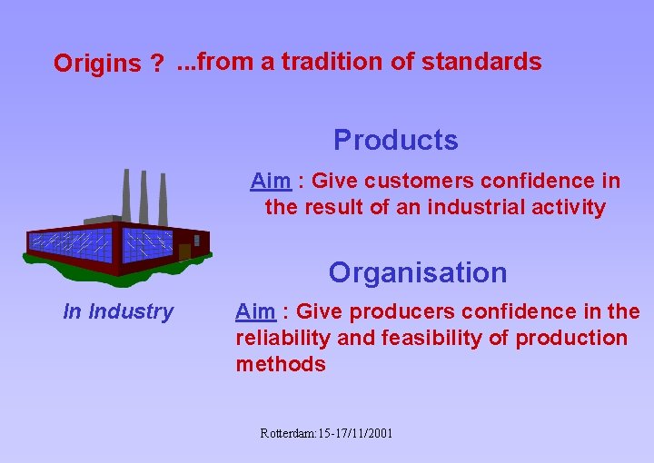 Origins ? . . . from a tradition of standards Products Aim : Give