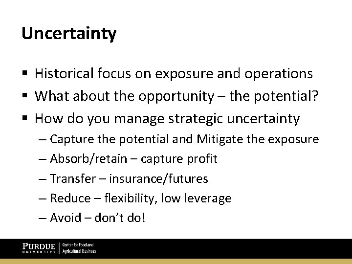 Uncertainty § Historical focus on exposure and operations § What about the opportunity –