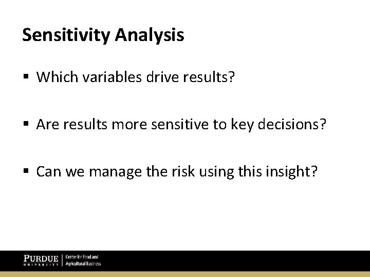 Sensitivity Analysis § Which variables drive results? § Are results more sensitive to key