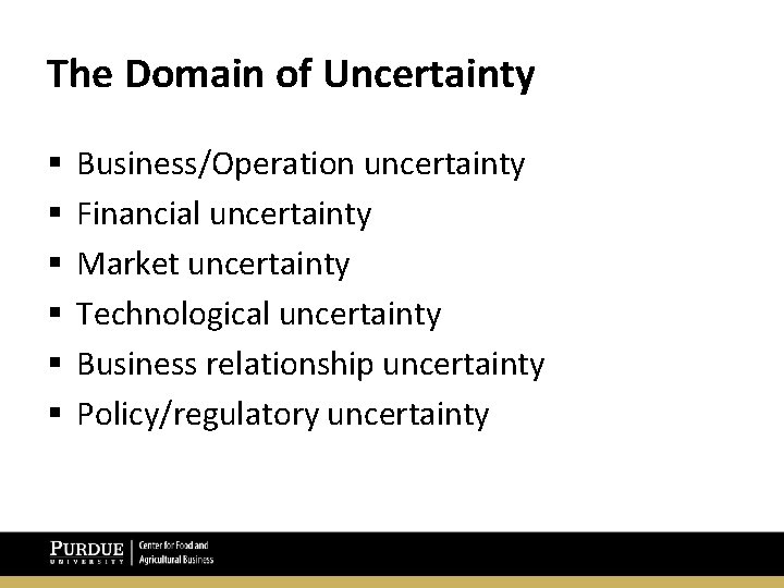 The Domain of Uncertainty § § § Business/Operation uncertainty Financial uncertainty Market uncertainty Technological