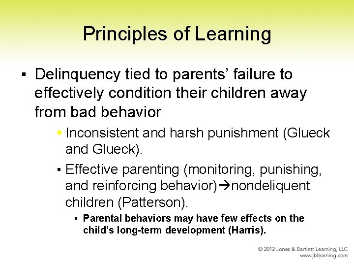 Principles of Learning ▪ Delinquency tied to parents’ failure to effectively condition their children