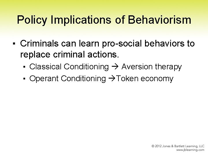 Policy Implications of Behaviorism ▪ Criminals can learn pro-social behaviors to replace criminal actions.