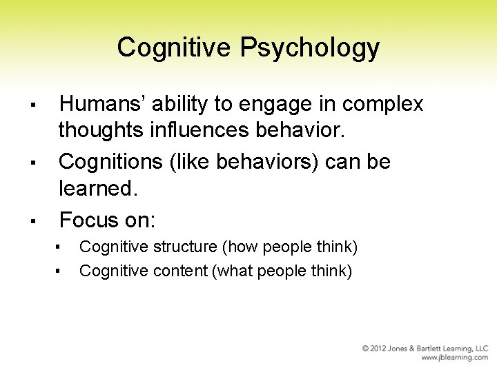 Cognitive Psychology ▪ ▪ ▪ Humans’ ability to engage in complex thoughts influences behavior.