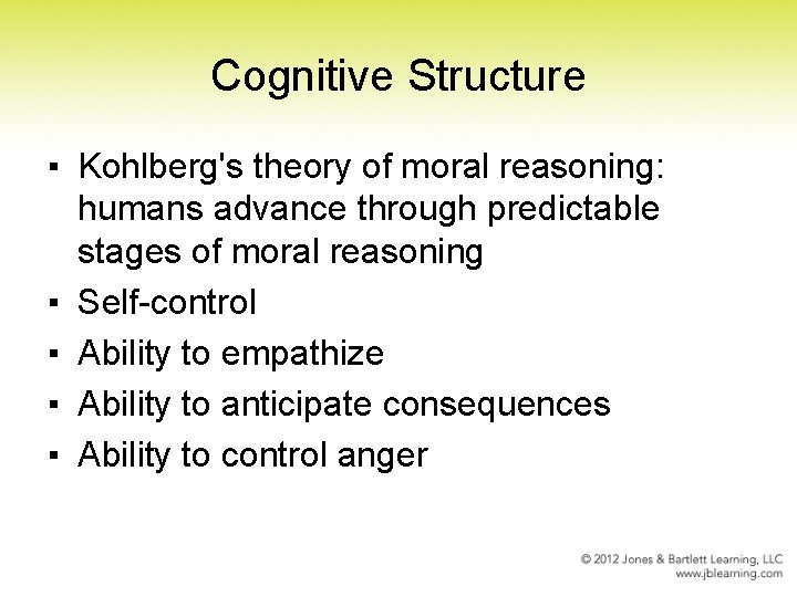 Cognitive Structure ▪ Kohlberg's theory of moral reasoning: humans advance through predictable stages of