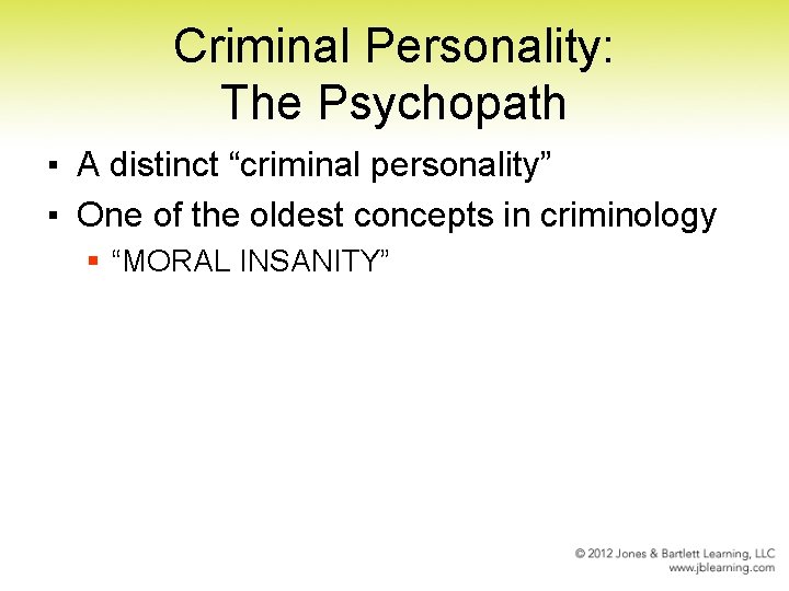 Criminal Personality: The Psychopath ▪ A distinct “criminal personality” ▪ One of the oldest