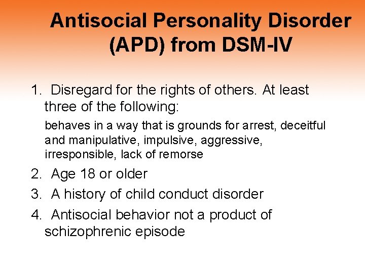 Antisocial Personality Disorder (APD) from DSM-IV 1. Disregard for the rights of others. At