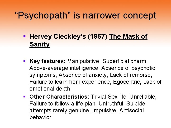 “Psychopath” is narrower concept § Hervey Cleckley’s (1957) The Mask of Sanity § Key