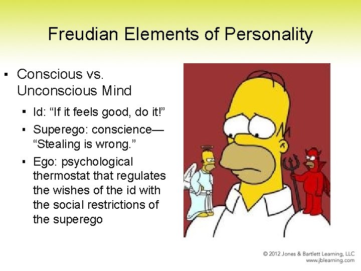 Freudian Elements of Personality ▪ Conscious vs. Unconscious Mind ▪ Id: “If it feels