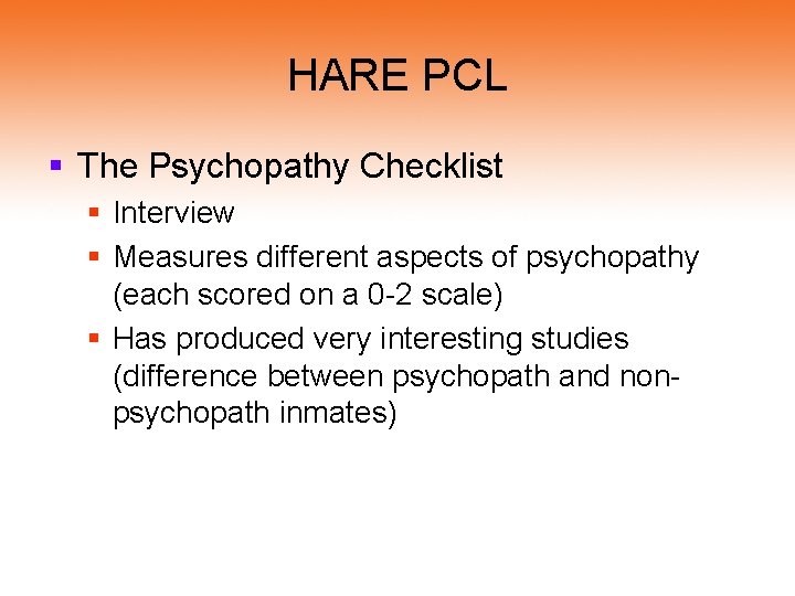 HARE PCL § The Psychopathy Checklist § Interview § Measures different aspects of psychopathy