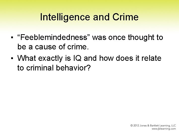 Intelligence and Crime ▪ “Feeblemindedness” was once thought to be a cause of crime.