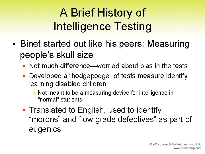 A Brief History of Intelligence Testing ▪ Binet started out like his peers: Measuring
