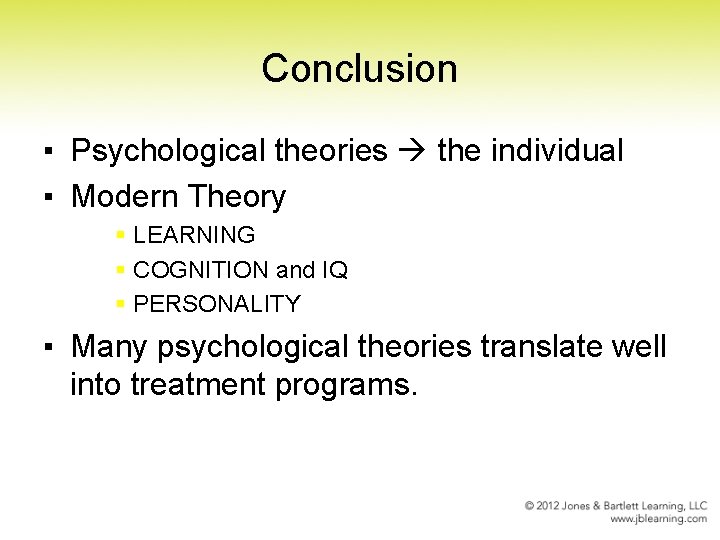 Conclusion ▪ Psychological theories the individual ▪ Modern Theory § LEARNING § COGNITION and