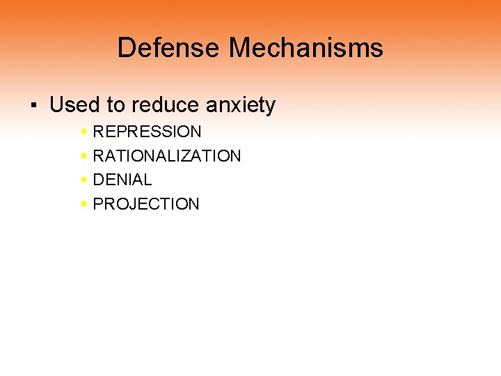 Defense Mechanisms ▪ Used to reduce anxiety § REPRESSION § RATIONALIZATION § DENIAL §