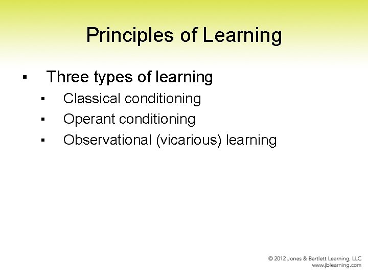 Principles of Learning ▪ Three types of learning ▪ ▪ ▪ Classical conditioning Operant
