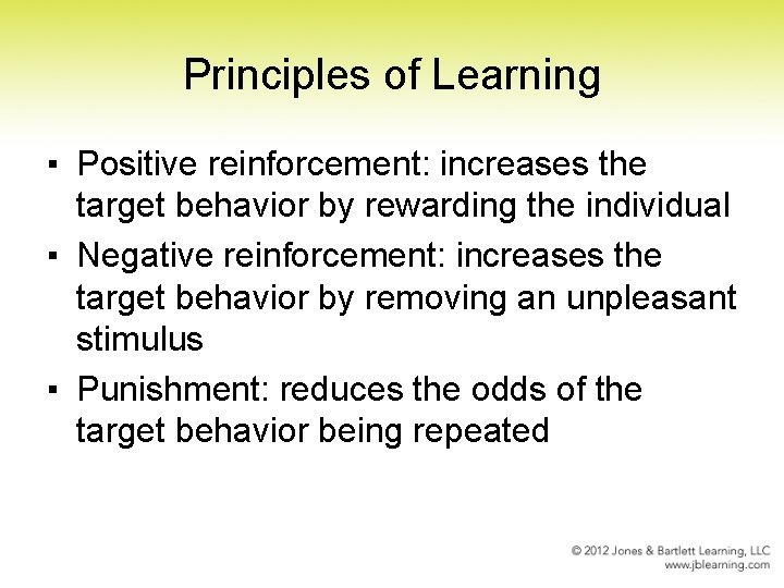 Principles of Learning ▪ Positive reinforcement: increases the target behavior by rewarding the individual