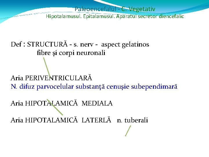Paleoencefalul - C. Vegetativ Hipotalamusul. Epitalamusul. Aparatul secretor diencefalic Def : STRUCTURĂ - s.