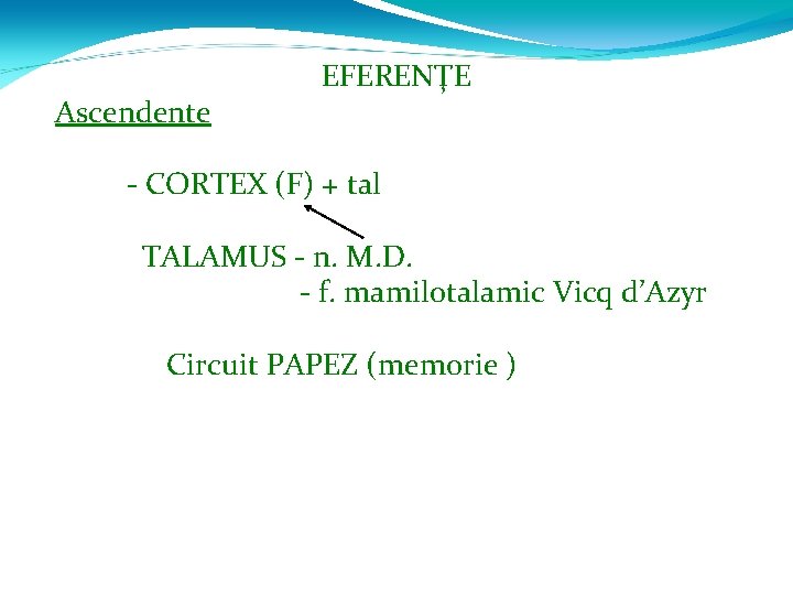 Ascendente EFERENŢE - CORTEX (F) + tal TALAMUS - n. M. D. - f.