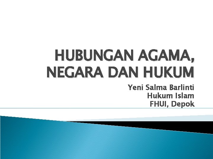 HUBUNGAN AGAMA, NEGARA DAN HUKUM Yeni Salma Barlinti Hukum Islam FHUI, Depok 