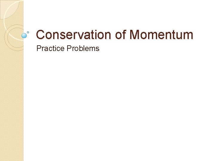 Conservation of Momentum Practice Problems 