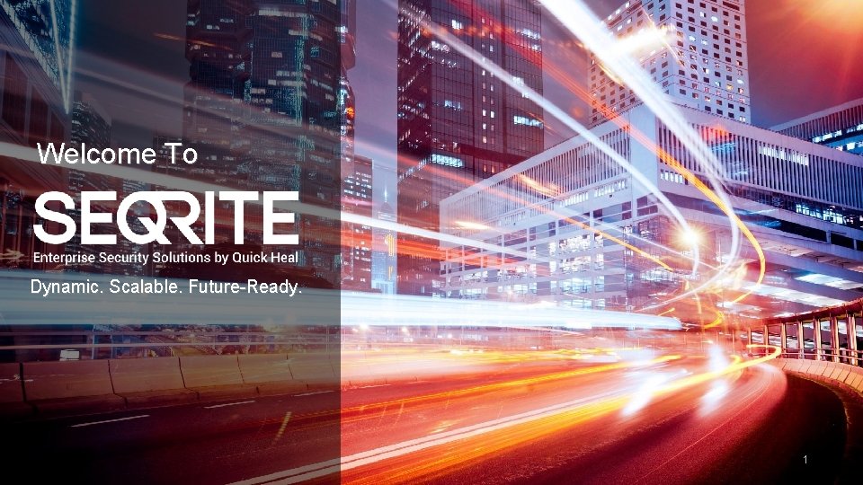 Welcome To Dynamic. Scalable. Future-Ready. Enterprise Security Solutions by 1 