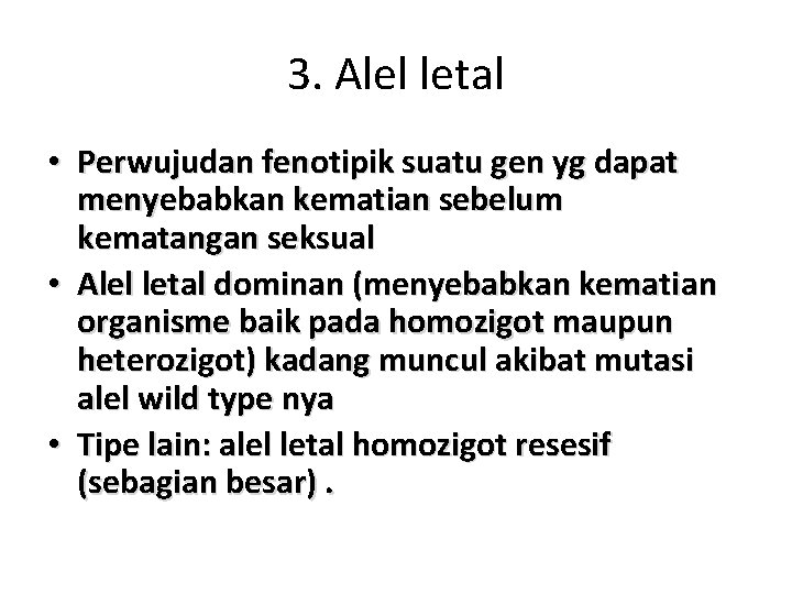 3. Alel letal • Perwujudan fenotipik suatu gen yg dapat menyebabkan kematian sebelum kematangan