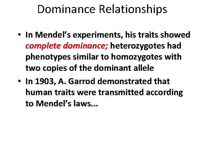 Dominance Relationships • In Mendel’s experiments, his traits showed complete dominance; heterozygotes had phenotypes
