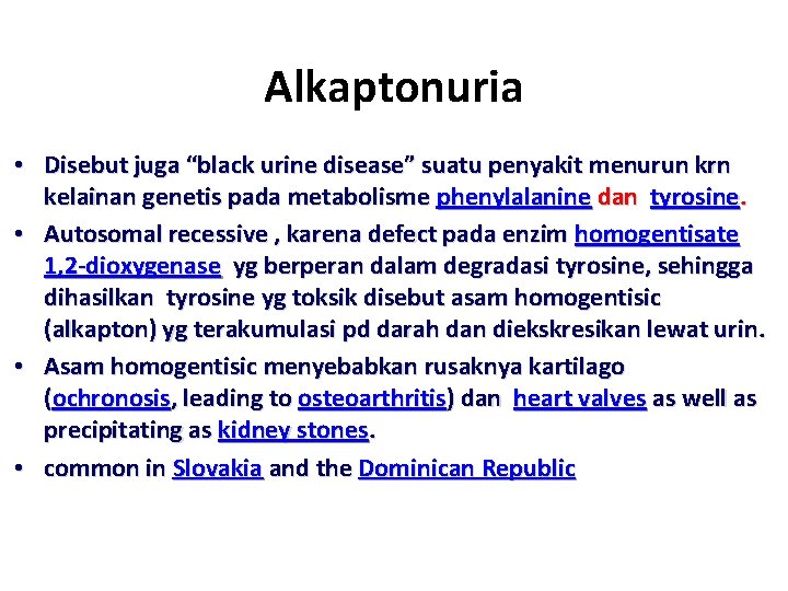 Alkaptonuria • Disebut juga “black urine disease” suatu penyakit menurun krn kelainan genetis pada