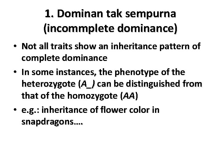 1. Dominan tak sempurna (incommplete dominance) • Not all traits show an inheritance pattern