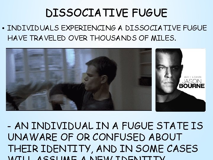 DISSOCIATIVE FUGUE • INDIVIDUALS EXPERIENCING A DISSOCIATIVE FUGUE HAVE TRAVELED OVER THOUSANDS OF MILES.
