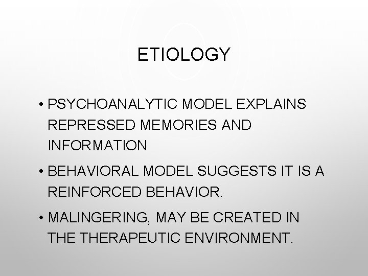 ETIOLOGY • PSYCHOANALYTIC MODEL EXPLAINS REPRESSED MEMORIES AND INFORMATION • BEHAVIORAL MODEL SUGGESTS IT