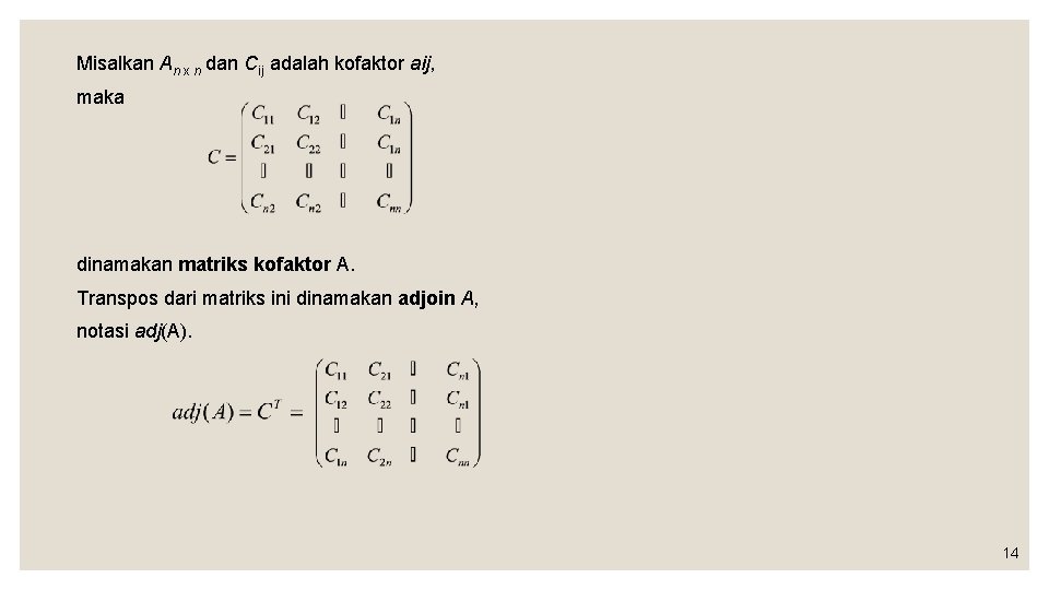 Misalkan An x n dan Cij adalah kofaktor aij, maka dinamakan matriks kofaktor A. Misalkan An x n dan Cij adalah kofaktor aij, maka dinamakan matriks kofaktor A.