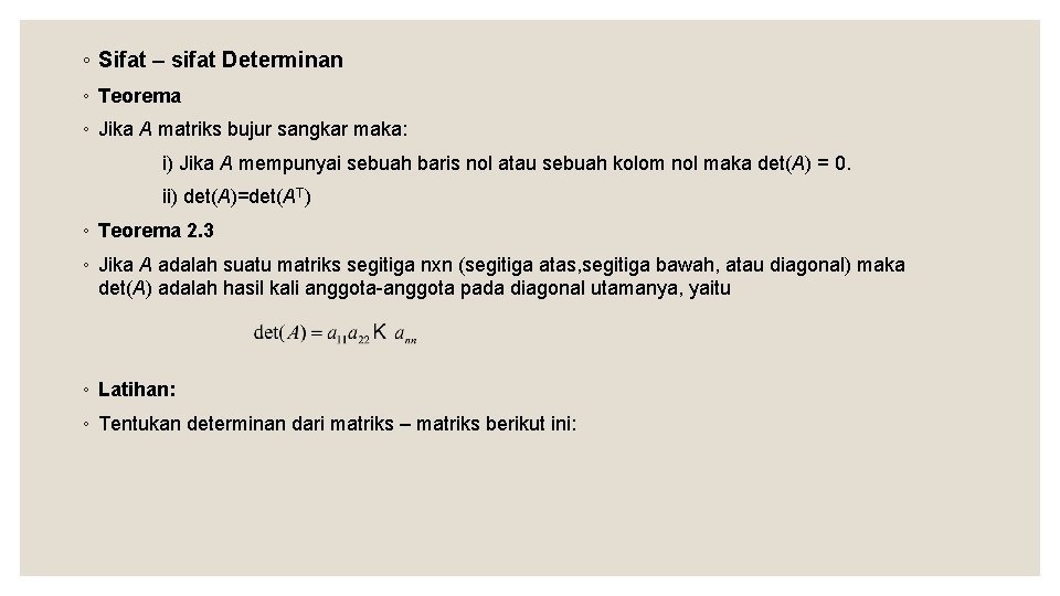 ◦ Sifat – sifat Determinan ◦ Teorema ◦ Jika A matriks bujur sangkar maka: