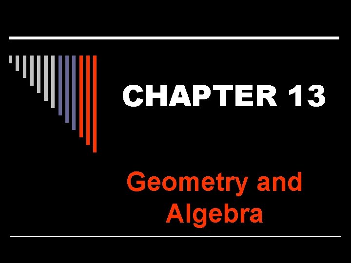 CHAPTER 13 Geometry and Algebra 
